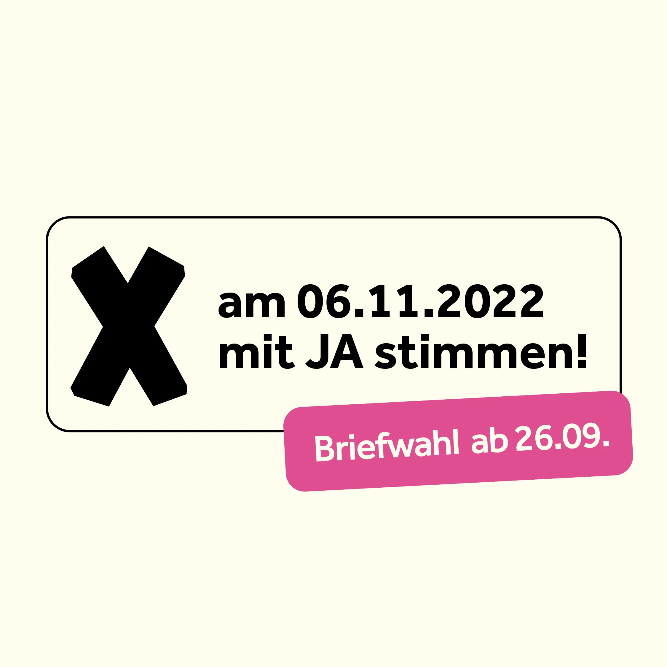 am 06.11.2022 mit JA stimmen! — Briefwahl ab 26.09.